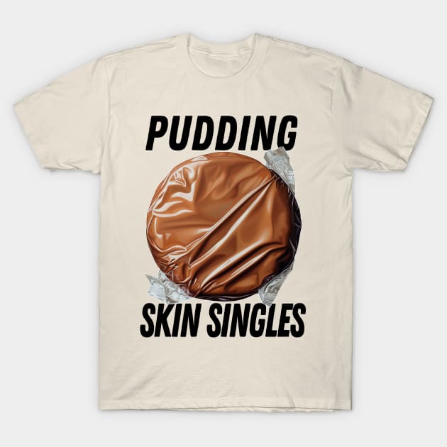 Pudding Skin Singles T-Shirt by DankFutura